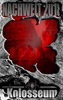 Kolosseum: NACHWELT 2018 - Band 6 [Finale]
