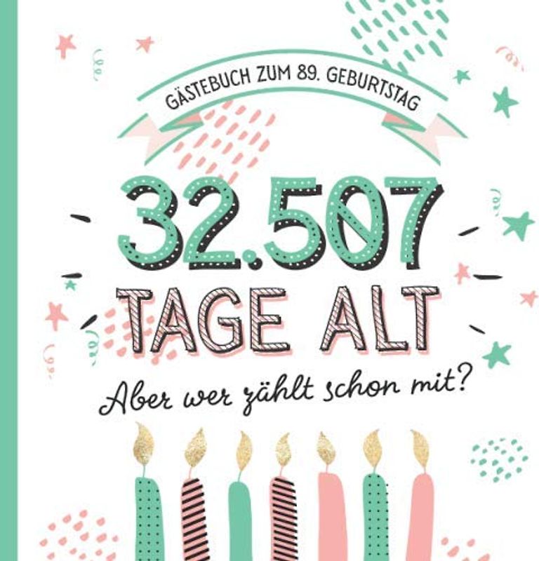 Gästebuch zum 89. Geburtstag: Deko zur Feier vom 89.Geburtstag für Mann oder Frau - 89 Jahre in Tagen - Geschenkidee & Dekoration - Buch für Glückwünsche und Fotos der Gäste