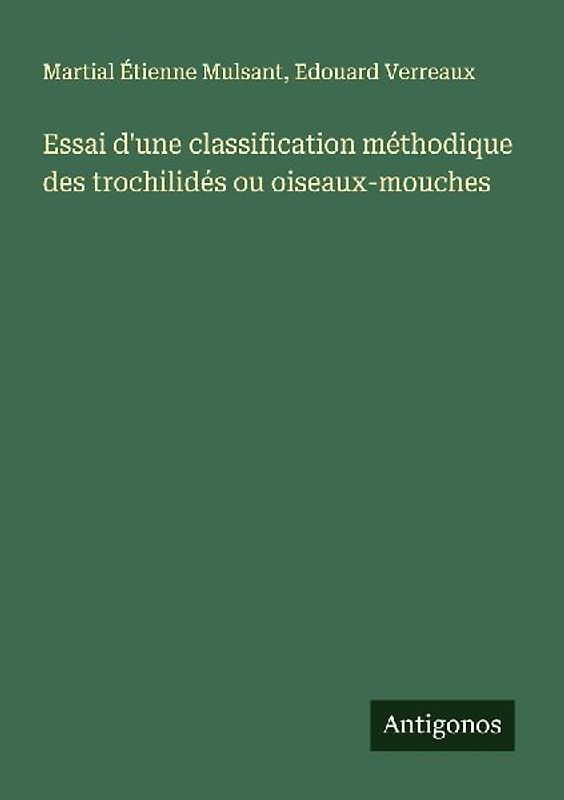 Essai d'une classification méthodique des trochilidés ou oiseaux-mouches