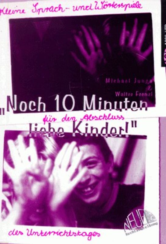 Noch zehn Minuten, liebe Kinder!. Kleine Sprach- und Wörterspiele für den Abschluss des Unterrichtstages