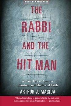 The Rabbi and the Hit Man: A True Tale of Murder, Passion, and Shattered Faith - Arthur J. Magida