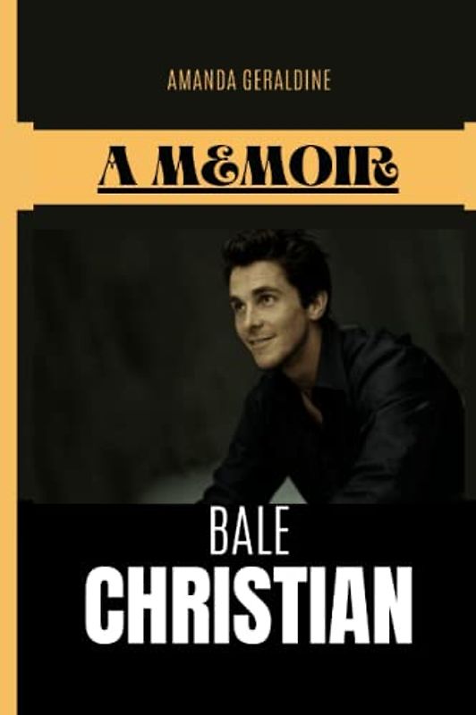 Christian Bale: A Memoir Of The Most Adaptable Actor