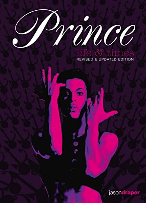 Prince: Life and Times: Revised and Updated Edition