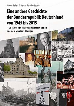 Eine andere Geschichte der Bundesrepublik Deutschland von 1945 bis 2015