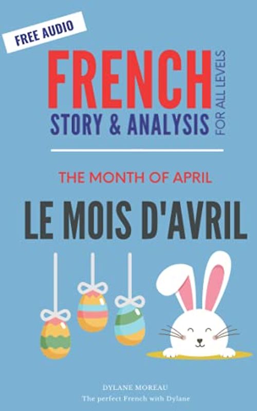 French Story - Le Mois d'Avril - The Month of April: French story for beginners / intermediates (French stories for beginners / intermediates)