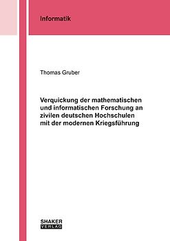 Verquickung der mathematischen und informatischen Forschung an zivilen deutschen Hochschulen mit der modernen Kriegsführung