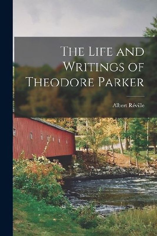 The Life and Writings of Theodore Parker