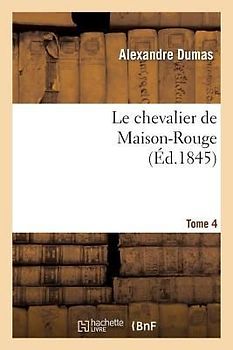 Le Chevalier de Maison-Rouge.Tome 4
