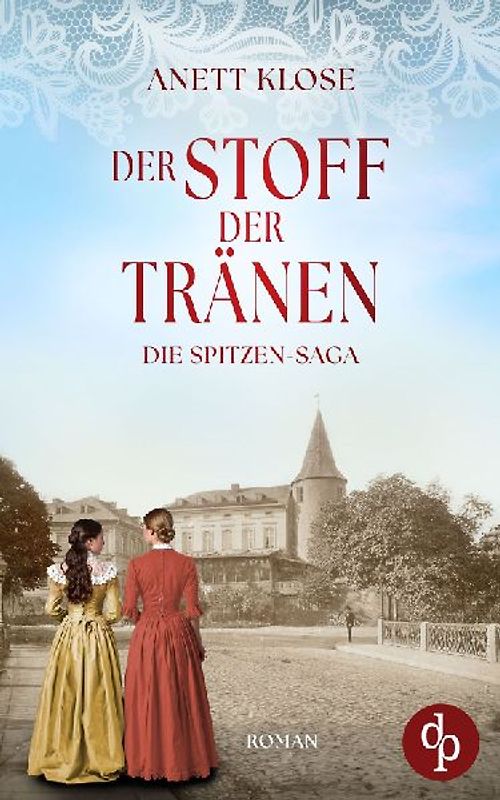 Der Stoff der Tränen | Die historische Familiensaga im 19. Jahrhundert