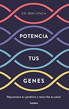 Potencia tus genes: Rejuvenece tu genética y reescribe tu salud (Bienestar, salud y vida sana)