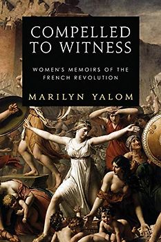 Compelled To Witness: Women's Memoirs of the French Revolution