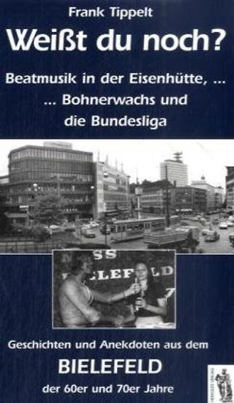 Bielefeld - Weißt du noch? Beatmusik in der Eisenhütte, .... Geschichten, Anekdoten 60er und 70er Jahre