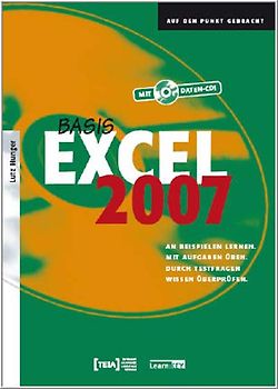 Excel 2007 Basis - Lehrbuch. An Beispielen lernen.  Mit Aufgaben üben.  Durch Testfragen Wissen überprüfen