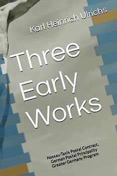 Three Early Works: Nassau-Taxis Postal Contract, German Postal Principality, and Greater Germany Program