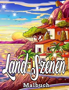 Land Szenen Malbuch: An adult Country coloring book, Featuring beautiful houses, Charming Animals, Brilliant flowers scenes/ Stress relief adult coloring book