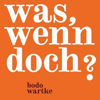 Wartke,Bodo - Was,Wenn Doch ?