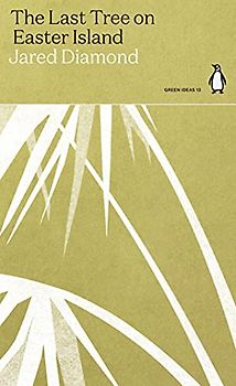 The Last Tree on Easter Island: Jared Diamond (Green Ideas)