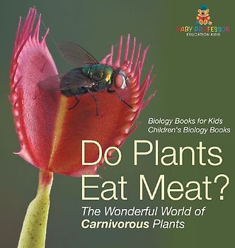 Do Plants Eat Meat? The Wonderful World of Carnivorous Plants - Biology Books for Kids | Children's Biology Books