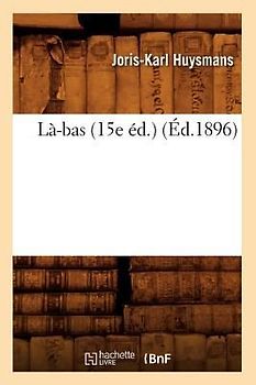 Là-Bas (15e Éd.) (Éd.1896)