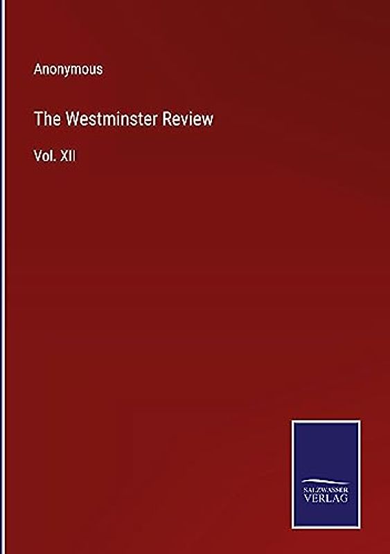 The Westminster Review: Vol. XII