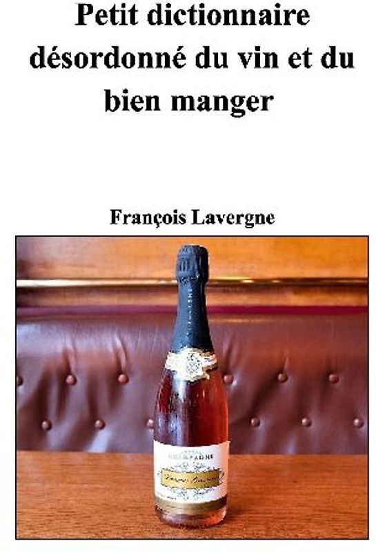 Petit dictionnaire désordonné du vin et du bien manger