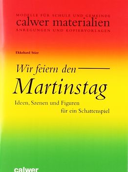 Wir feiern den Martinstag. Ideen, Szenen und Figuren für ein Schattenspiel