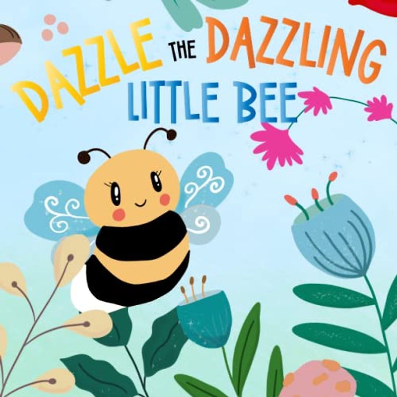 Dazzle The Dazzling Little Bee: The Daily Life of a Worker Bee