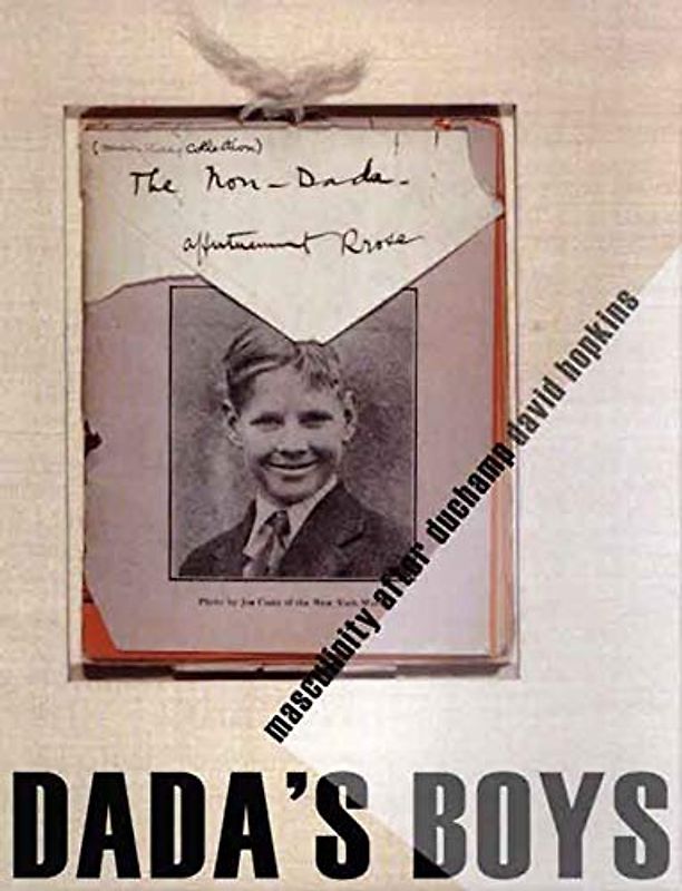 Dada's Boys: Masculinity After Duchamp