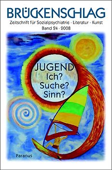Brückenschlag. Zeitschrift für Sozialpsychiatrie, Literatur, Kunst / Jugend – Ich? Suche? Sinn?