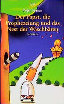 Der Papst, die Prophezeiung und das Nest der Waschbären. Roman