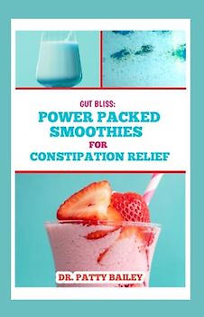 GUT BLISS: POWER-PACKED SMOOTHIES FOR CONSTIPATION RELIEF