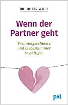 Wenn der Partner geht. Trennungsschmerz und Liebeskummer bewältigen