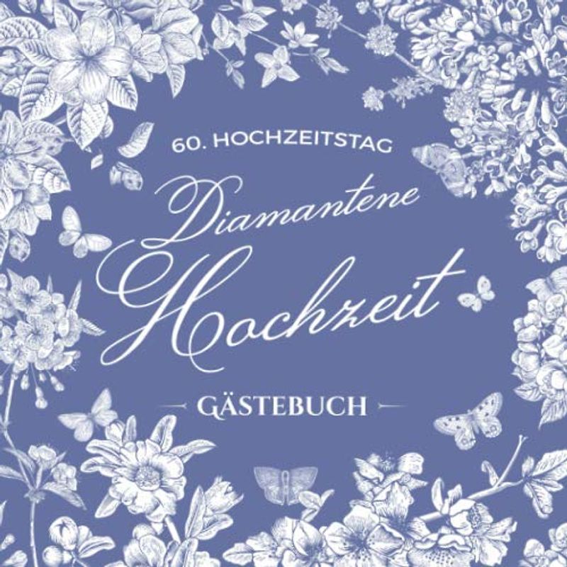 60. Hochzeitstag ~ Diamantene Hochzeit ~ Gästebuch: Deko zur Feier der Diamanthochzeit - 60 Jahre - Buch mit Einleitungstext vom Hochzeitspaar - Für ... und Foto der Gäste - Motiv: Vintage Garten