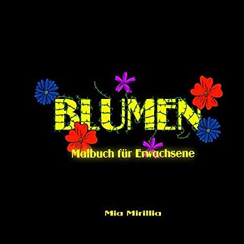 Blumen Malbuch für Erwachsene: Ausmalbuch mit wunderschönen Blumenmotiven zum Stressabbau, zur Entspannung und Inspiration