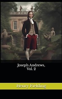 Joseph Andrews, Vol. 2: The 1742 Literary Picaresque Novel Classic (Annotated)