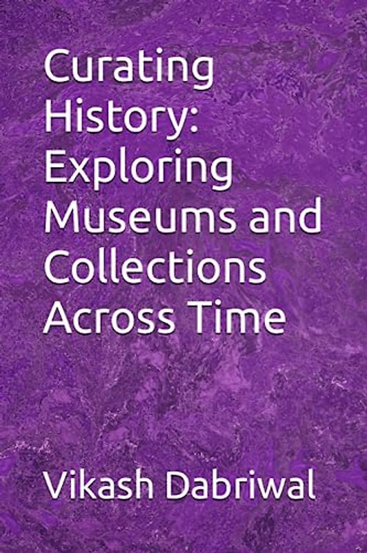 Curating History: Exploring Museums and Collections Across Time