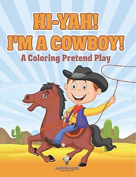 Hi-yah! I'm a Cowboy! (A Coloring Pretend Play)