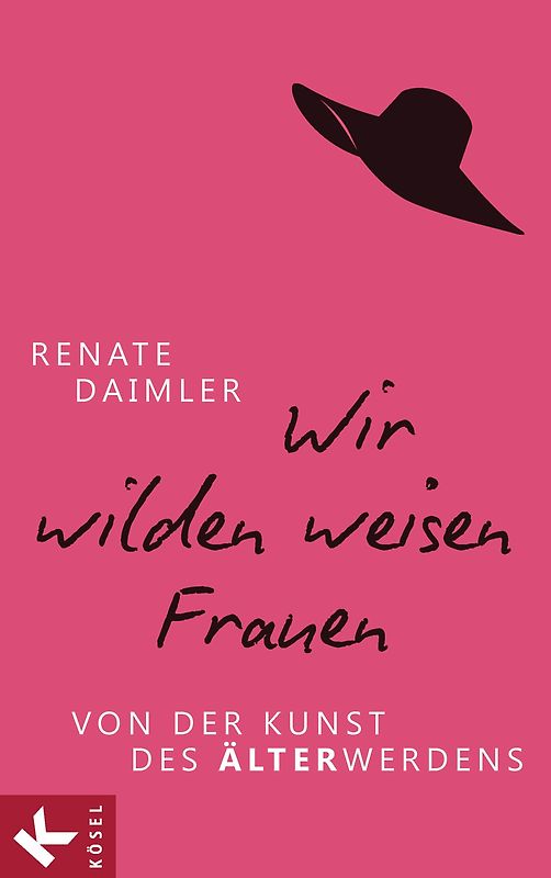 Wir wilden weisen Frauen. Von der Kunst des Älterwerdens
