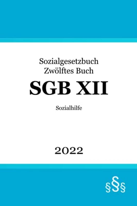 SGB XII: Sozialgesetzbuch Zwölftes Buch - Sozialhilfe (SGB 12)