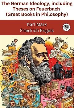 The German Ideology, including Theses on Feuerbach (Great Books in Philosophy)