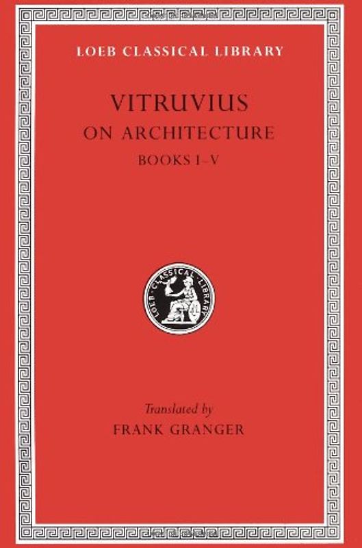 On Architecture, Volume I: Books 1-5: 001 (Loeb Classical Library) - Vitruvius, Pollio