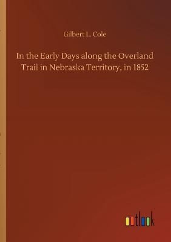 In the Early Days along the Overland Trail in Nebraska Territory, in 1852