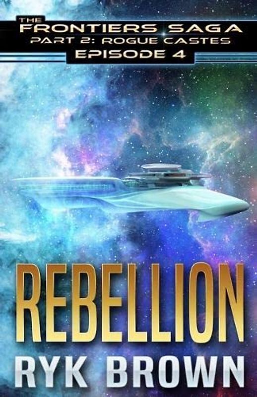 Ep.#4 - "Rebellion" (The Frontiers Saga - Part 2: Rogue Castes)