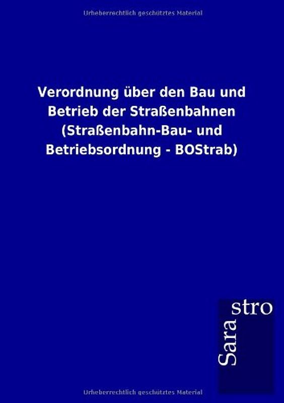 Verordnung über den Bau und Betrieb der Straßenbahnen (Straßenbahn-Bau- und Betriebsordnung - BOStrab)
