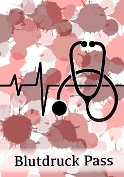 Blutdruck Pass: Blutdruck messen und dokumentieren im praktischen Blutdruck Tagebuch