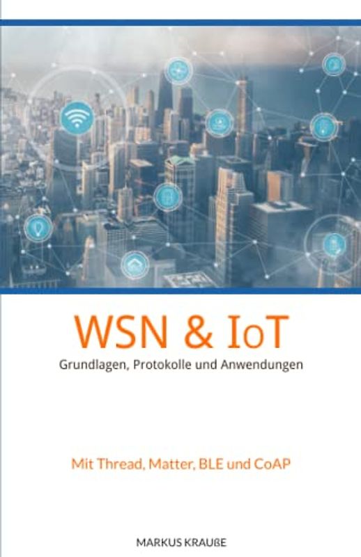 WSN und IoT: Grundlagen, Protokolle und Anwendungen