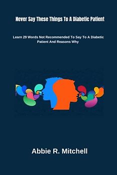 Never Say These Things To A Diabetic Patient: Learn 29 Words Not Recommended To Say To A Diabetic Patient And Reasons Why