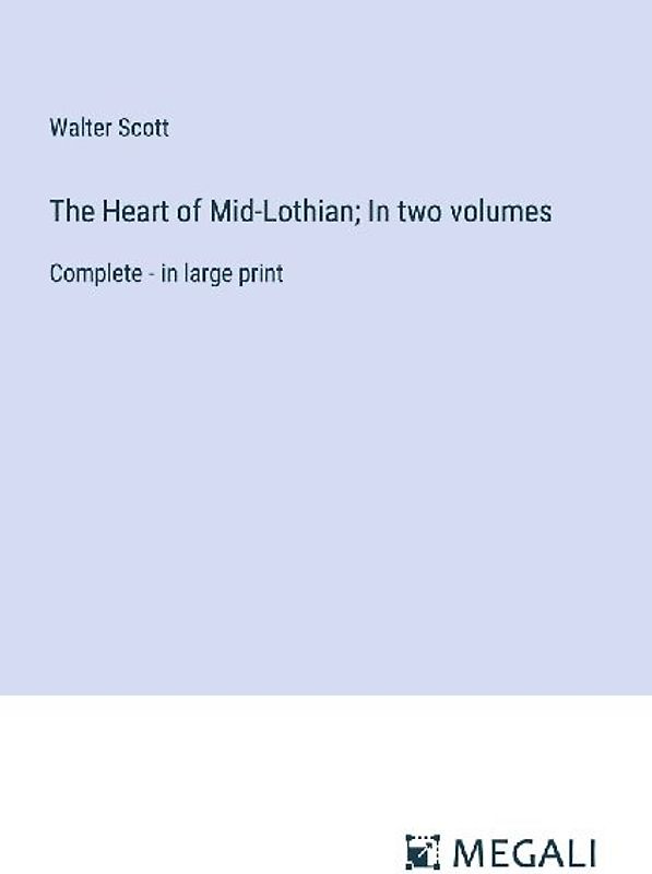 The Heart of Mid-Lothian; In two volumes