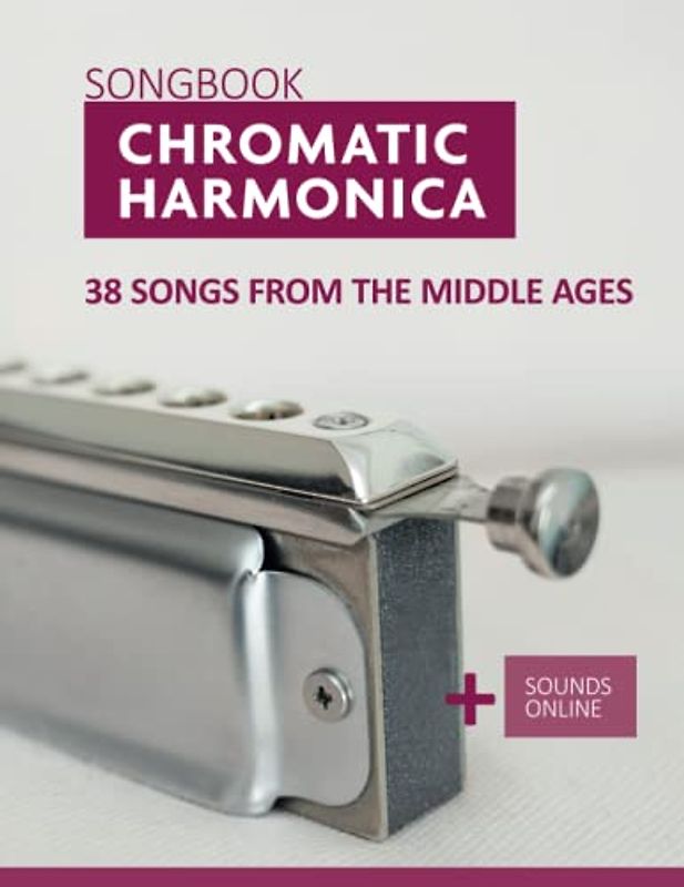 Chromatic Harmonica Songbook - 38 Songs from the Middle Ages: + Sounds Online (Songbooks for the Chromatic Harmonica)