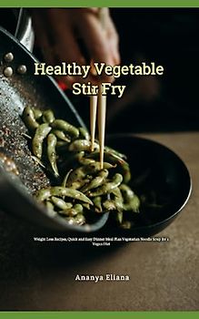 Healthy Vegetable Stir Fry: Weight Loss Recipes, Quick and Easy Dinner Meal Plan Vegetarian Noodle Soup for a Vegan Diet